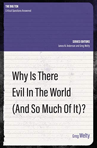 Why Is There Evil in the World (and So Much of It?) (Big Ten: Critical Questions Answered)