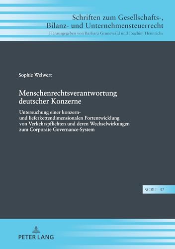 Menschenrechtsverantwortung deutscher Konzerne: Untersuchung einer konzern- und lieferkettendimensionalen Fortentwicklung von Verkehrspflichten und ... Bilanz- und Unternehmensteuerrecht, Band 42) von Peter Lang