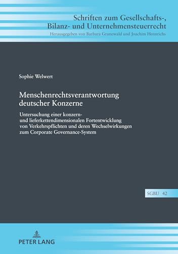 Menschenrechtsverantwortung deutscher Konzerne: Untersuchung einer konzern- und lieferkettendimensionalen Fortentwicklung von Verkehrspflichten und ... Bilanz- und Unternehmensteuerrecht, Band 42)