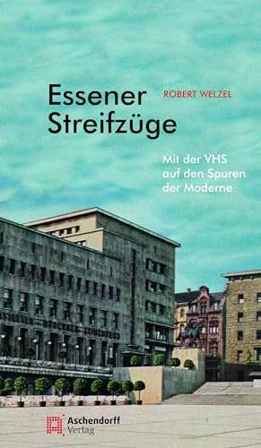 Essener Streifzüge 4: Mit der VHS auf den Spuren der Moderne von Aschendorff Verlag