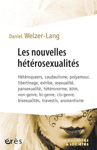 Les nouvelles hétérosexualités: Hétéroqueers, caudaulisme, polyamour, libertinage, exhibe, asexualité, pansexualité, hétéronorme, BDSM, non-genre, ... bisexualités, travestis, aromantisme von ERES