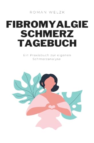 Fibromyalgie Schmerztagebuch: Tagebuch, Schmerzprotokoll für akute chronische Schmerzen zum ausfüllen, ankreuzen.: DE