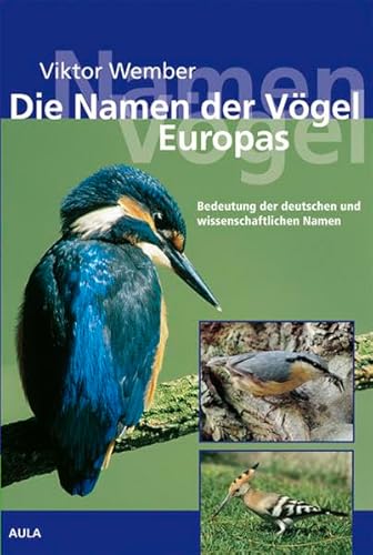 Die Namen der Vögel Europas: Bedeutung der deutschen und wissenschaftlichen Namen