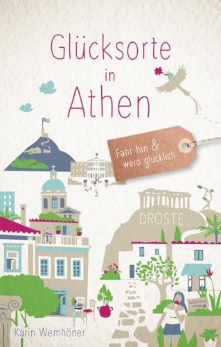 Glücksorte in Athen: Fahr hin & werd glücklich von Droste Verlag