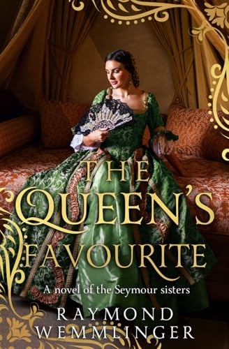 The Queen's Favourite: A novel of the Seymour sisters (Raymond Wemmlinger Tudor Royals Series) von Sapere Books