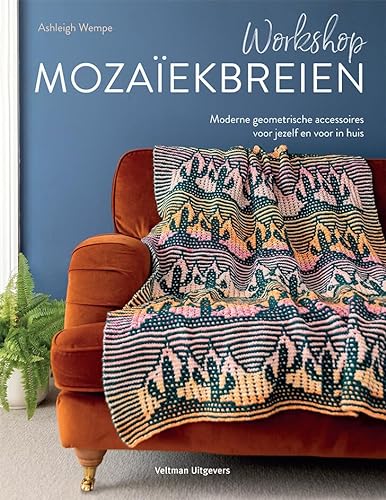 Workshop mozaïekbreien: Moderne geometrische accessoires voor jezelf en voor in huis von Veltman Uitgevers B.V.