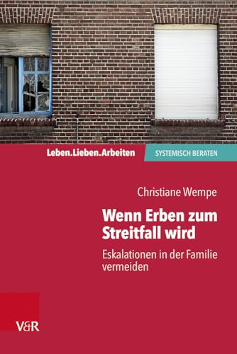 Wenn Erben zum Streitfall wird: Eskalationen in der Familie vermeiden (Leben. Lieben. Arbeiten: systemisch beraten) von Vandenhoeck & Ruprecht