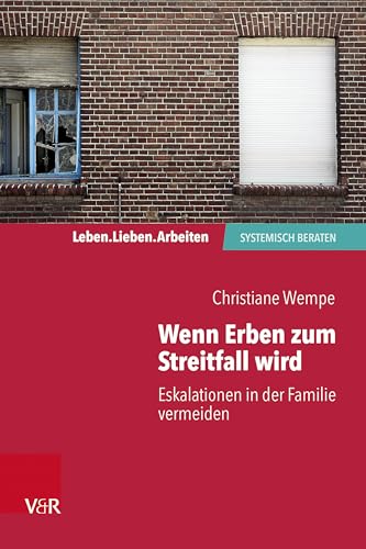 Wenn Erben zum Streitfall wird: Eskalationen in der Familie vermeiden (Leben. Lieben. Arbeiten: systemisch beraten)