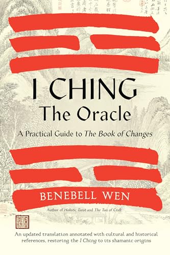 I Ching, the Oracle: A Practical Guide to the Book of Changes: An updated translation annotated with cultural & historical references, restoring the I Ching to its shamanic origins von North Atlantic Books