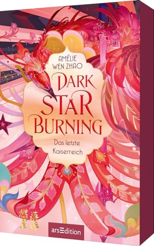 Dark Star Burning – Das letzte Kaiserreich (Song of Silver 2): Asiatische Fantasy mit Enemies-to-Lovers Romance! Das heiß ersehnte Finale der Dilogie von Ars Edition