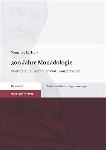300 Jahre Monadologie: Interpretation, Rezeption und Transformation (Studia Leibnitiana. Supplementa) von Franz Steiner Verlag Wiesbaden GmbH