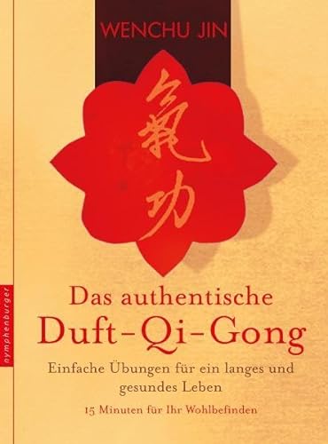 Das authentische Duft-Qi-Gong: Einfache Übungen für ein langes und gesundes Leben. 15 Minuten für Ihr Wohlbefinden (nymphenburger kompetent)