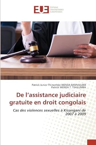 De l¿assistance judiciaire gratuite en droit congolais: Cas des violences sexuelles à Kisangani de 2007 à 2009 von Éditions universitaires européennes