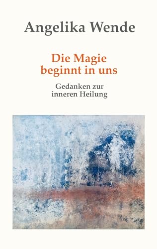 Die Magie beginnt in uns: Gedanken zur inneren Heilung von BoD – Books on Demand