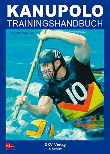 Kanupolo Trainingshandbuch: Methoden und Übungen zur Gestaltung des Kanupolotrainings Kanupolo Trainingshandbuch: Methoden und Übungen zur Gestaltung des Kanupolotrainings von Deutscher Kanuverband