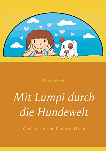 Mit Lumpi durch die Hundewelt: Kinderleicht zum KindHundTeam von Books on Demand