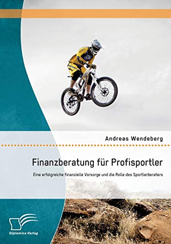 Finanzberatung für Profisportler: Eine erfolgreiche finanzielle Vorsorge und die Rolle des Sportlerberaters von Diplomica Verlag