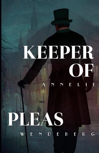 Keeper of Pleas: A Dark Victorian Crime Novel (Keeper of Pleas Mysteries, Band 1) von Annelie Wendeberg