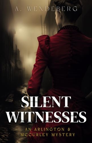 Silent Witnesses: A Dark Victorian Crime Novel (Arlington & McCurley Mysteries, Band 1) von Annelie Wendeberg