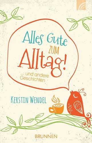 Alles Gute zum Alltag: ... und andere Geschichten