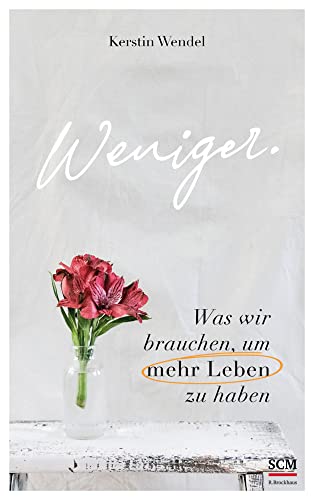 Weniger.: Was wir brauchen, um mehr Leben zu haben von SCM R.Brockhaus