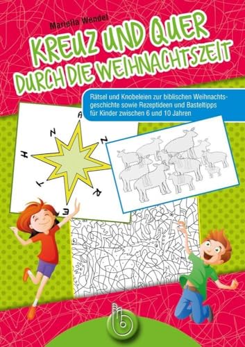 Kreuz und quer durch die Weihnachtszeit: Rätsel und Knobeleien zur biblischen Weihnachtsgeschichte zwischen Rezeptideen und Basteltipps für Kinder