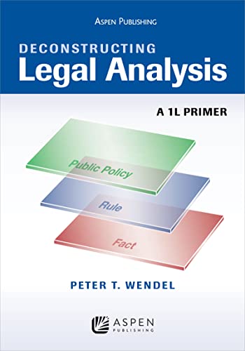 Deconstructing Legal Analysis: A 1L Primer (Aspen Coursebook)