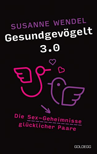 Gesundgevögelt 3.0: Die Sex-Geheimnisse glücklicher Paare von GOLDEGG VERLAG