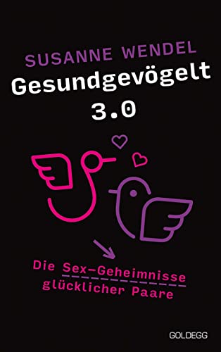 Gesundgevögelt 3.0: Die Sex-Geheimnisse glücklicher Paare