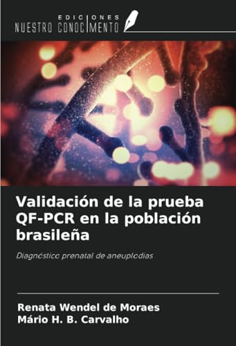 Validación de la prueba QF-PCR en la población brasileña: Diagnóstico prenatal de aneuplodias von Ediciones Nuestro Conocimiento