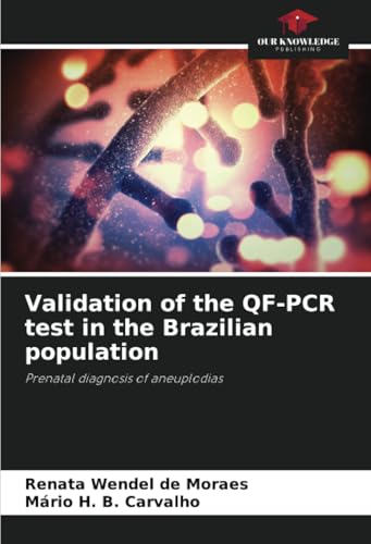 Validation of the QF-PCR test in the Brazilian population: Prenatal diagnosis of aneuplodias von Our Knowledge Publishing