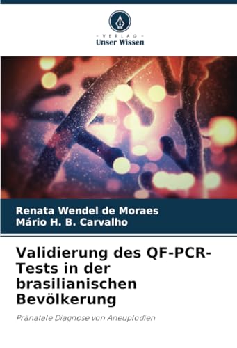 Validierung des QF-PCR-Tests in der brasilianischen Bevölkerung: Pränatale Diagnose von Aneuplodien von Verlag Unser Wissen