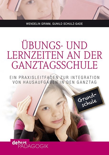 Übungs- und Lernzeiten an der Ganztagsschule von Debus Pädagogik Verlag
