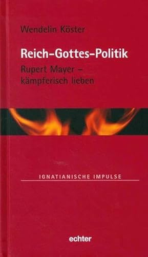 Reich-Gottes-Politik: Rupert Mayer - kämpferisch lieben (Ignatianische Impulse, Band 75) von Echter Verlag GmbH