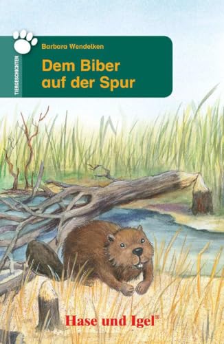 Dem Biber auf der Spur: Schulausgabe (Tiergeschichten) von Hase und Igel Verlag GmbH