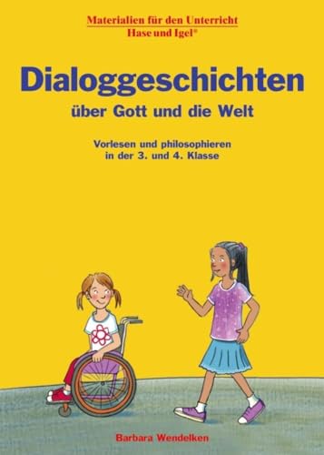 Dialoggeschichten über Gott und die Welt: Vorlesen und philosophieren in der 3. und 4. Klasse von Hase und Igel Verlag GmbH