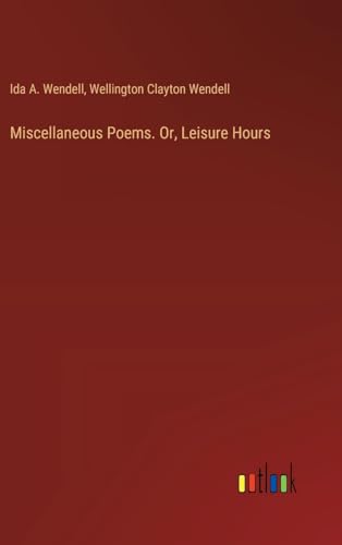 Miscellaneous Poems. Or, Leisure Hours von Outlook Verlag