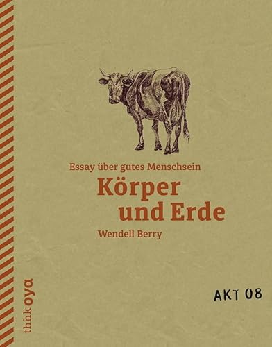 Körper und Erde: Essay über gutes Menschsein (Akt)