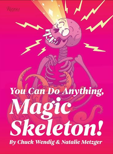 You Can Do Anything, Magic Skeleton!: Monster Motivations to Move Your Butt and Get You to Do the Thing You Can Do Anything, Magic Skeleton!: Monster Motivations to Move Your Butt and Get You to Do the Thing von Rizzoli Universe Promotional Books