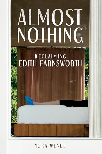 Almost Nothing: Reclaiming Edith Farnsworth von University of Illinois Press