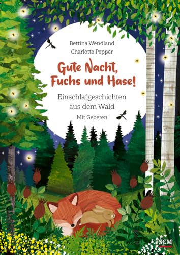 Gute Nacht, Fuchs und Hase!: Einschlafgeschichten aus dem Wald. Mit Gebeten von SCM Brockhaus, R.