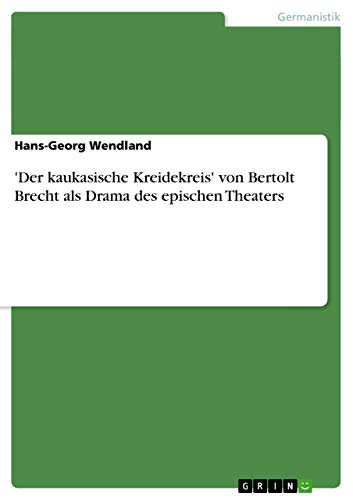 'Der kaukasische Kreidekreis' von Bertolt Brecht als Drama des epischen Theaters 'Der kaukasische Kreidekreis' von Bertolt Brecht als Drama des epischen Theaters