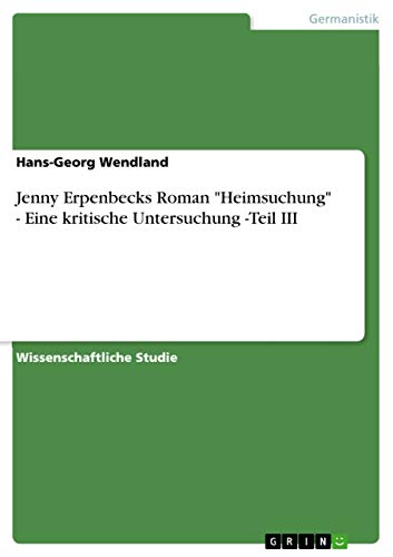 Jenny Erpenbecks Roman "Heimsuchung" - Eine kritische Untersuchung -Teil III