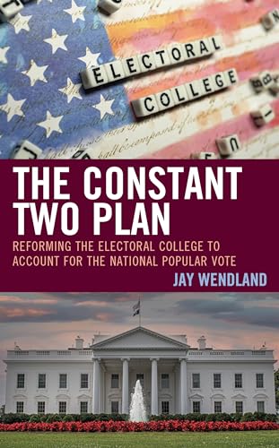The Constant Two Plan: Reforming the Electoral College to Account for the National Popular Vote von Lexington Books/Fortress Academic