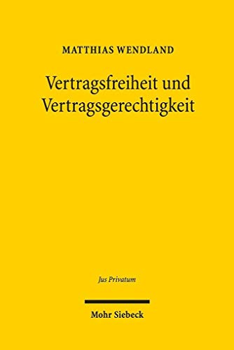 Vertragsfreiheit und Vertragsgerechtigkeit: Subjektive und objektive Gestaltungskräfte im Privatrecht am Beispiel der Inhaltskontrolle Allgemeiner ... Geschäftsverkehr (Jus Privatum, Band 232)