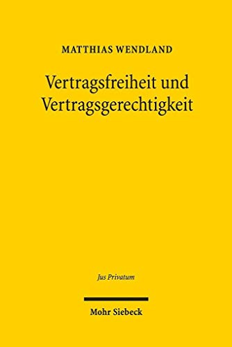 Vertragsfreiheit und Vertragsgerechtigkeit: Subjektive und objektive Gestaltungskräfte im Privatrecht am Beispiel der Inhaltskontrolle Allgemeiner ... Geschäftsverkehr (Jus Privatum, Band 232)