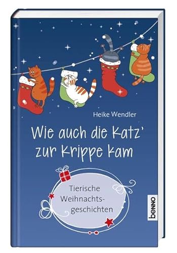 Wie auch die Katz' zur Krippe kam: Tierische Weihnachtsgeschichten