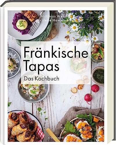 Fränkische Tapas: traditionelle Vielfalt neu interpretiert - Kreative Rezepte für kleine Genussmomente aus der fränkischen Küche: Das Kochbuch von Ars Vivendi