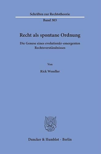Recht als spontane Ordnung.: Die Genese eines evolutionär-emergenten Rechtsverständnisses. (Schriften zur Rechtstheorie)
