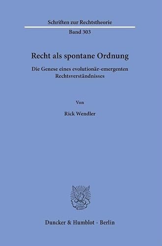 Recht als spontane Ordnung.: Die Genese eines evolutionär-emergenten Rechtsverständnisses. (Schriften zur Rechtstheorie)